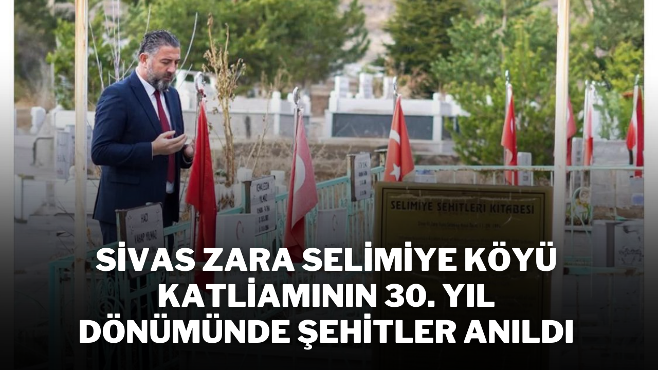 Sivas Zara Selimiye Köyü Katliamının 30. Yıl Dönümünde Şehitler Anıldı