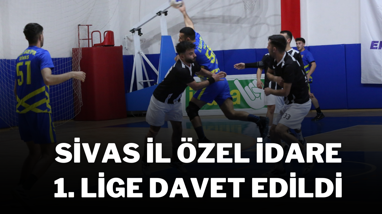 Sivas İl Özel İdare 1. Lige Davet Edildi