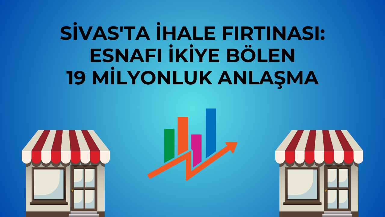 Sivas'ta İhale Fırtınası: Esnafı İkiye Bölen 19 Milyonluk Anlaşma