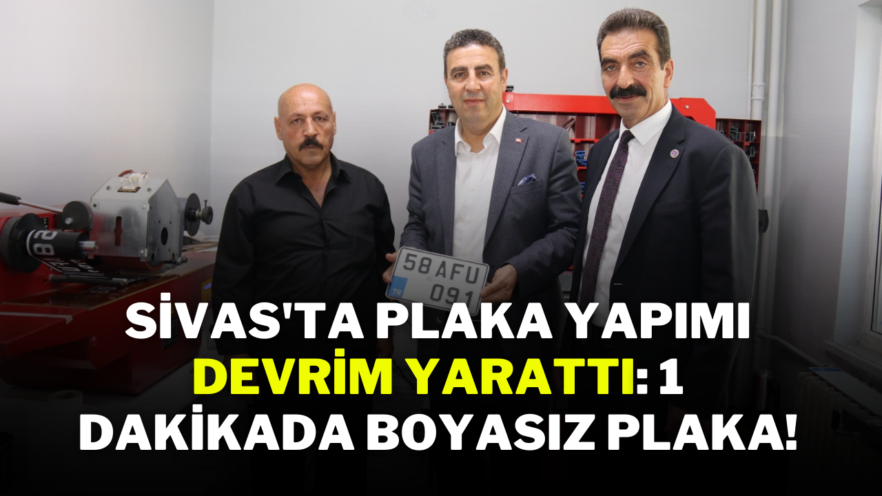 Sivas'ta Plaka Yapımı Devrim Yarattı: 1 Dakikada Boyasız Plaka!