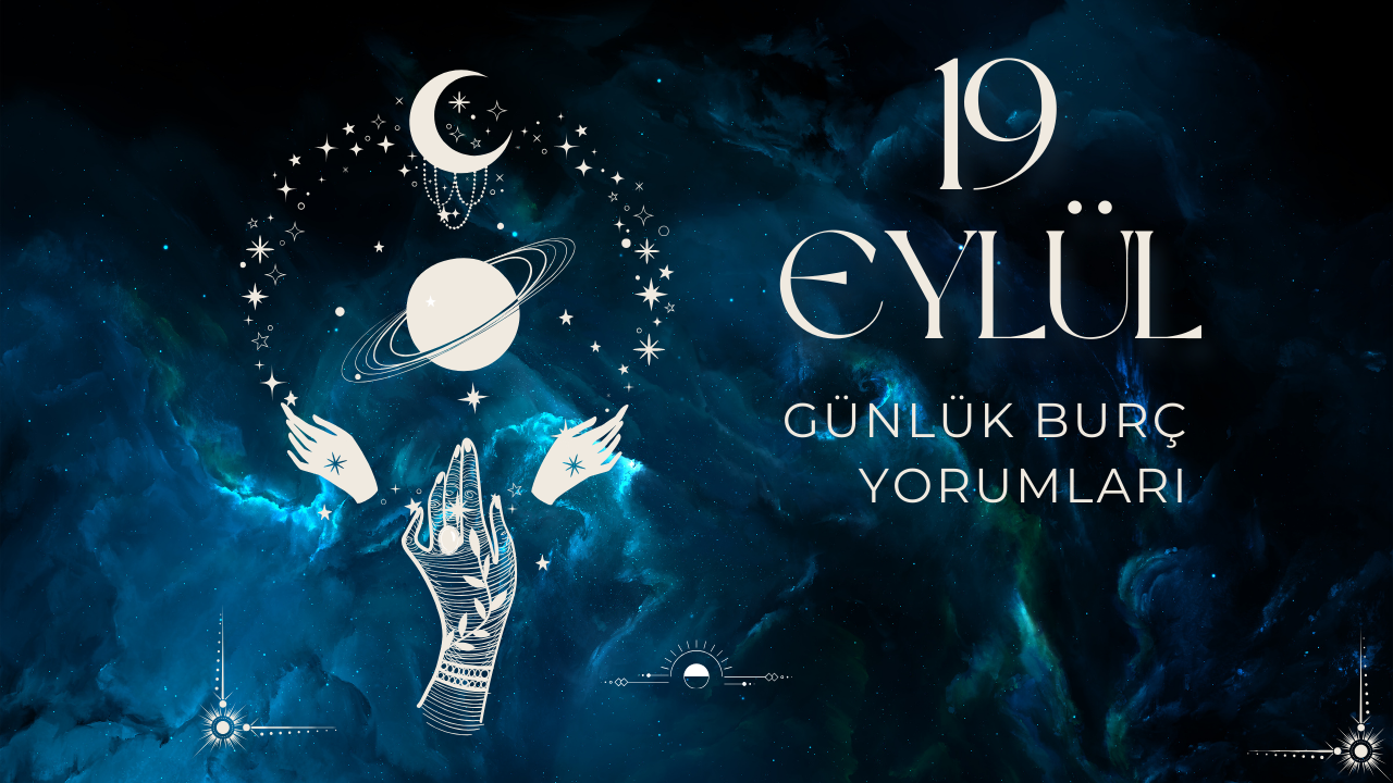 19 Eylül 2024 Günlük Burç Yorumları