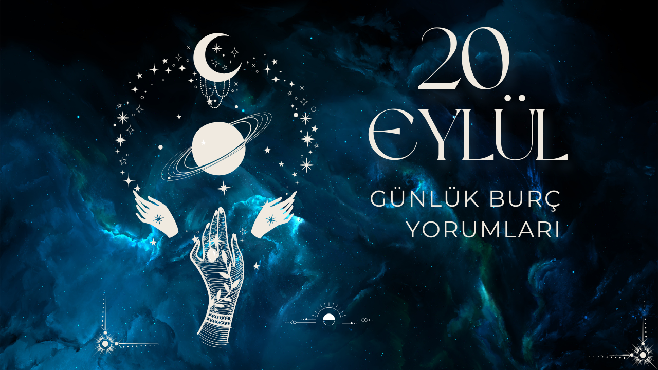 20 Eylül 2024 Günlük Burç Yorumları