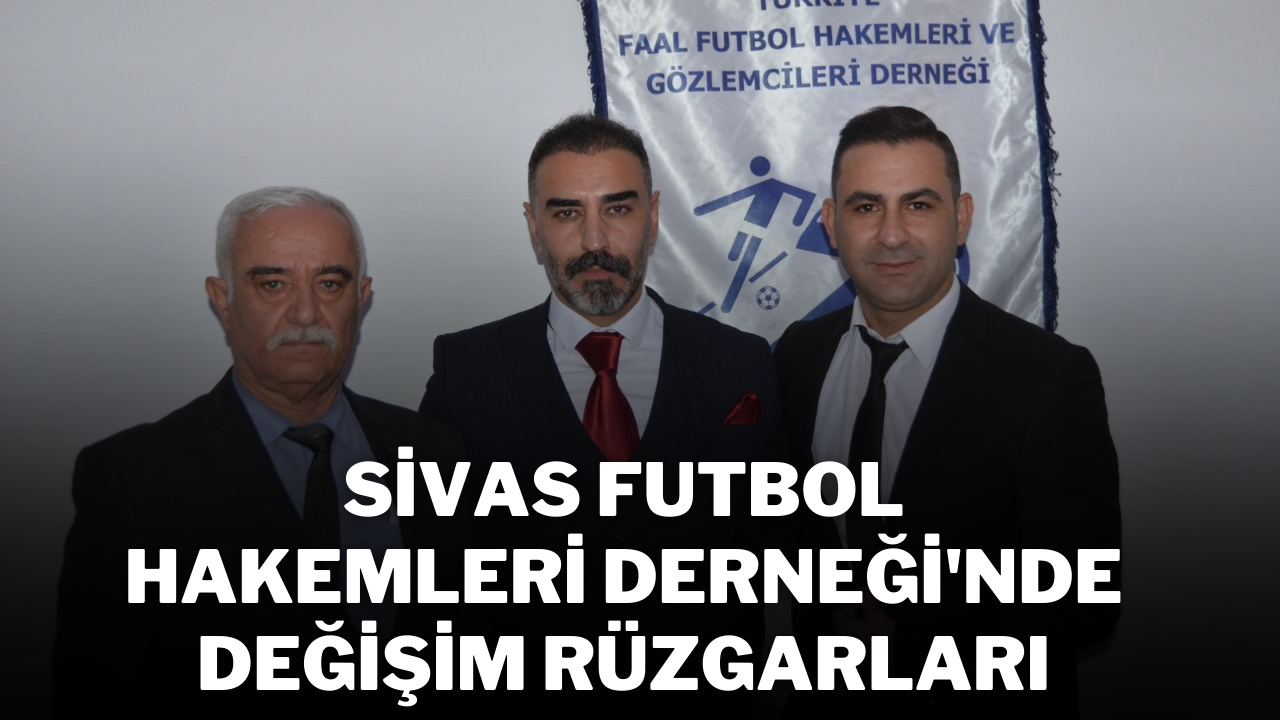 Sivas Futbol Hakemleri Derneği'nde Değişim Rüzgarları