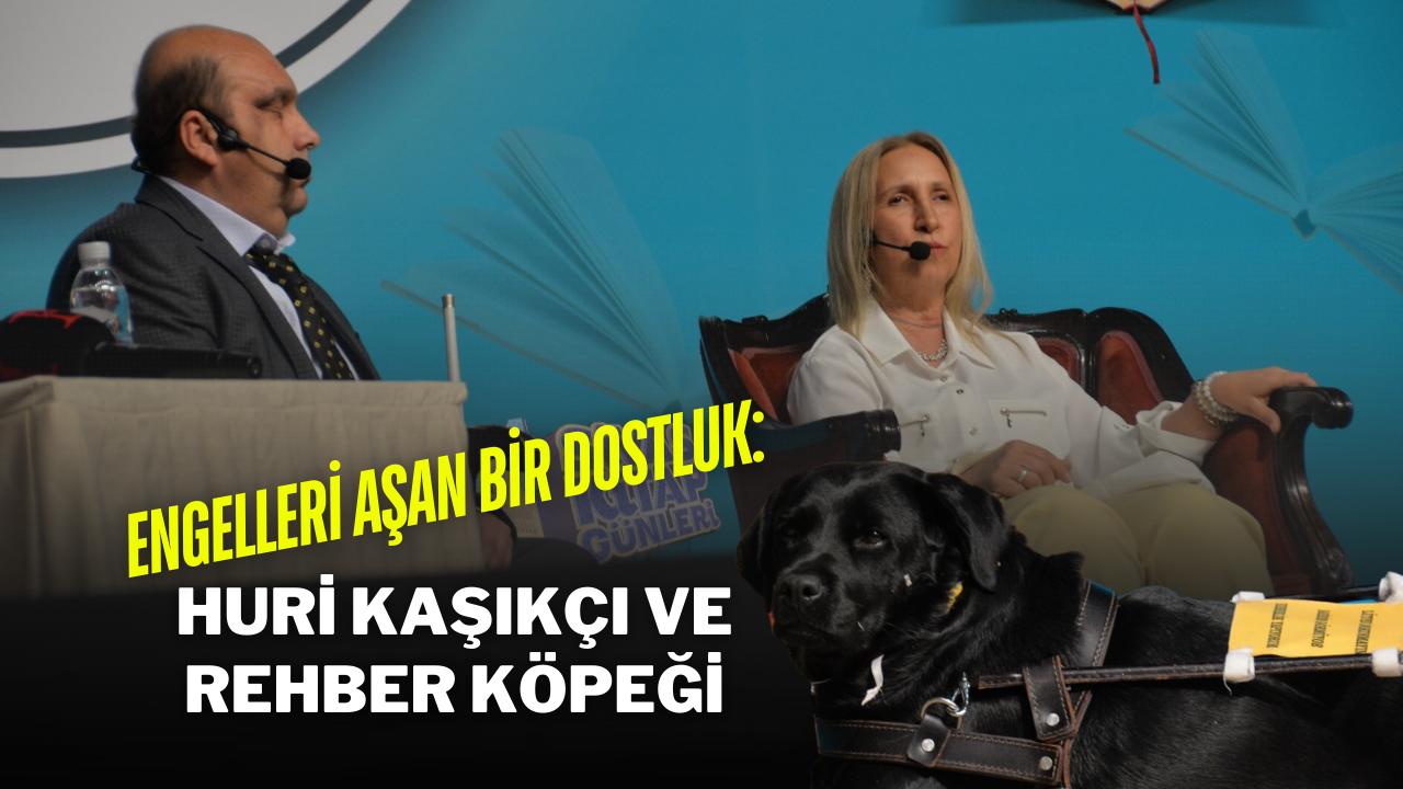 Engelleri Aşan Bir Dostluk: Huri Kaşıkçı ve Rehber Köpeği