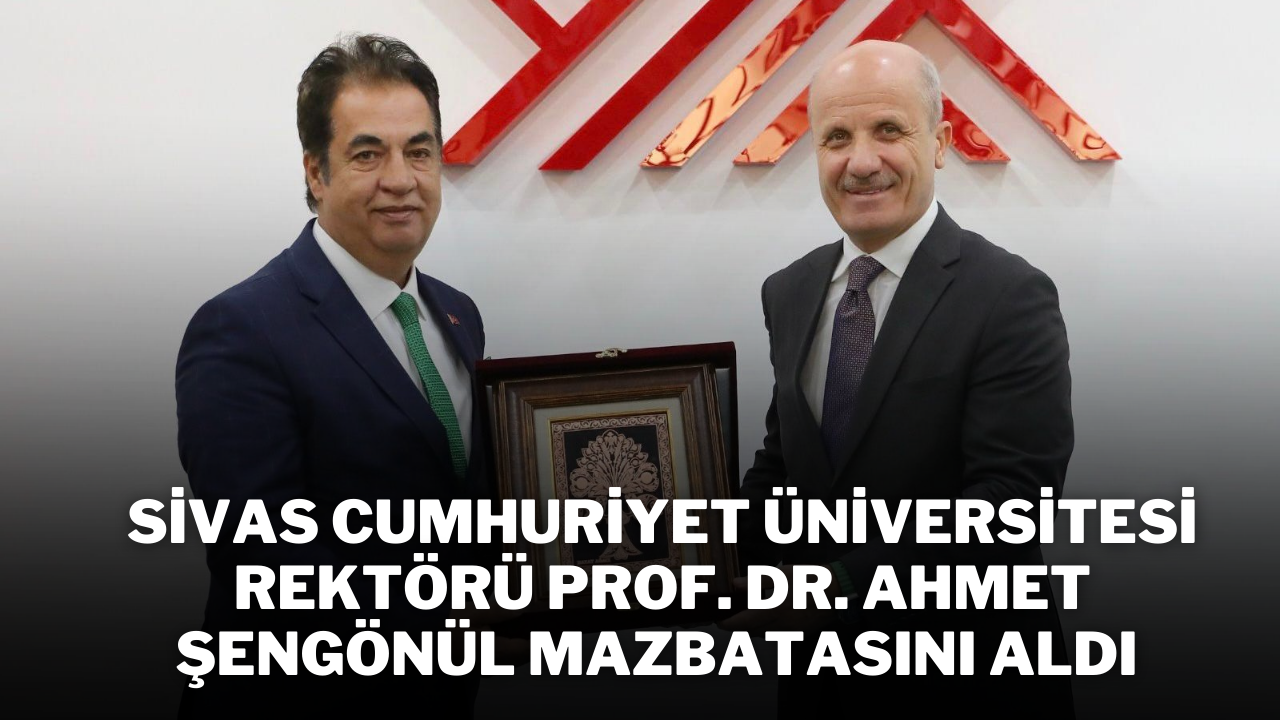 Sivas Cumhuriyet Üniversitesi Rektörü Prof. Dr. Ahmet Şengönül Mazbatasını Aldı