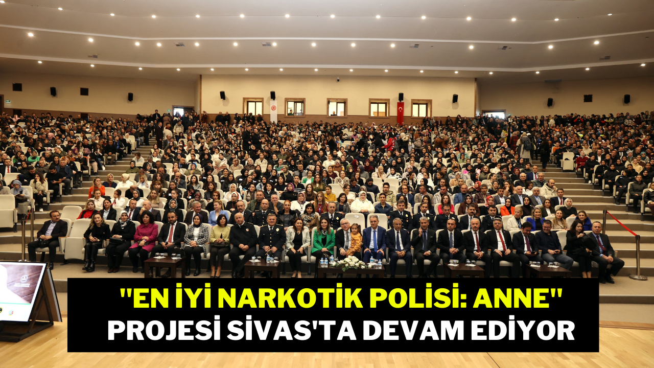 "En İyi Narkotik Polisi: Anne" Projesi Sivas'ta Devam Ediyor