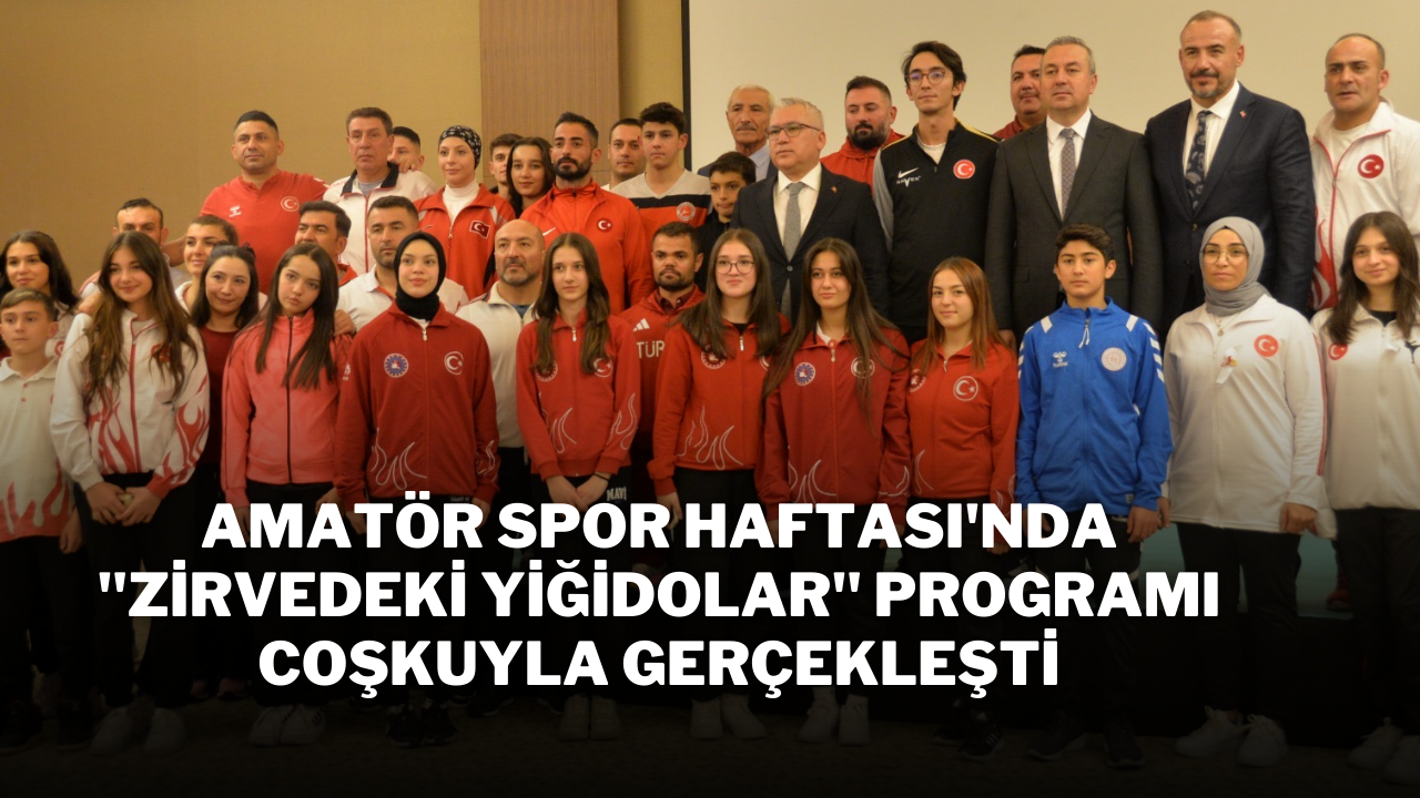 Amatör Spor Haftası'nda "Zirvedeki Yiğidolar" Programı Coşkuyla Gerçekleşti