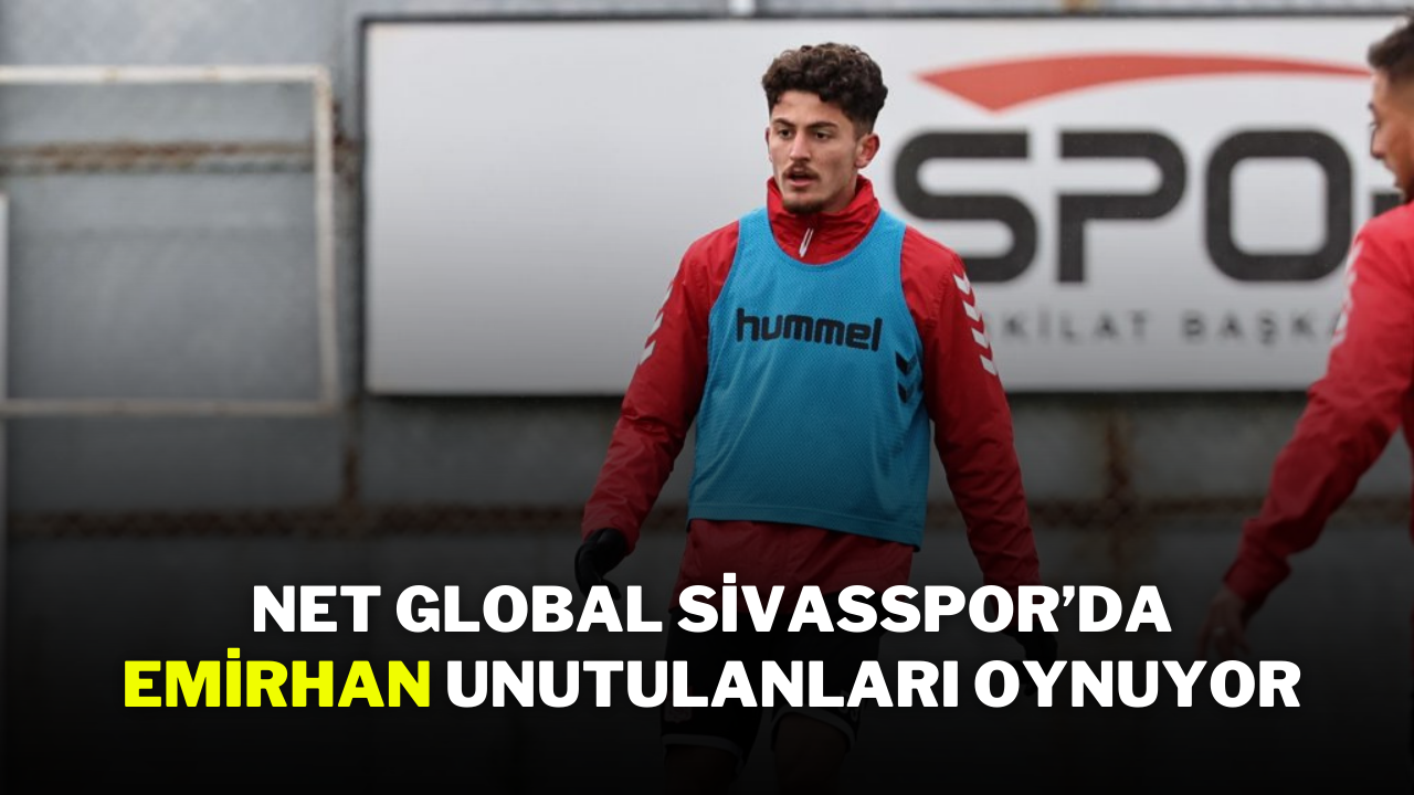 Net Global Sivasspor’da Emirhan Unutulanları Oynuyor