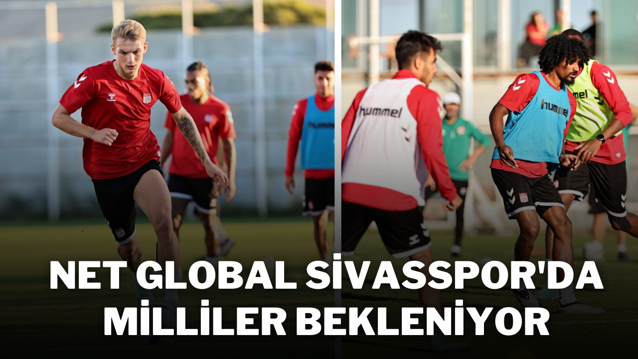 Net Global Sivasspor'da Milliler Bekleniyor