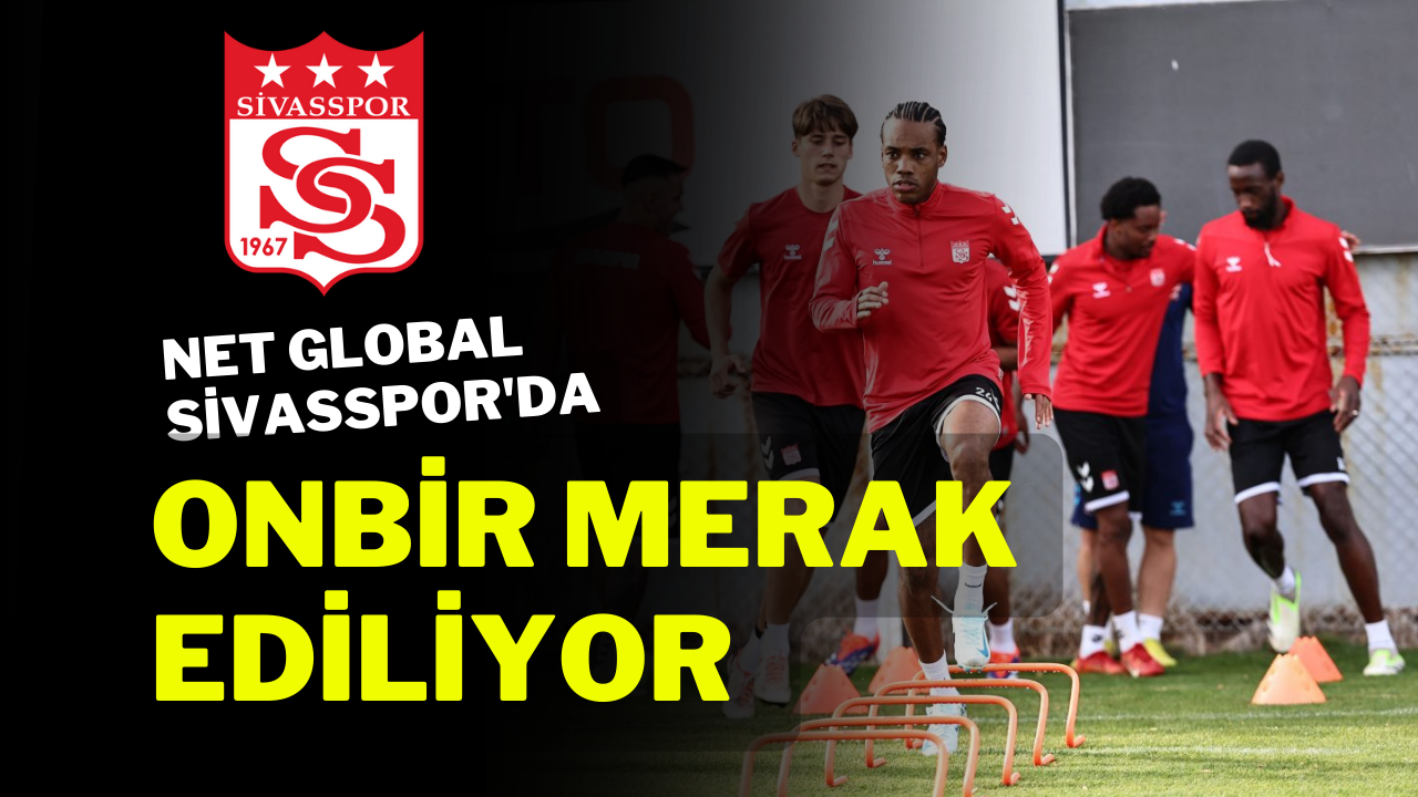 Net Global Sivasspor'da Onbir Merak Ediliyor