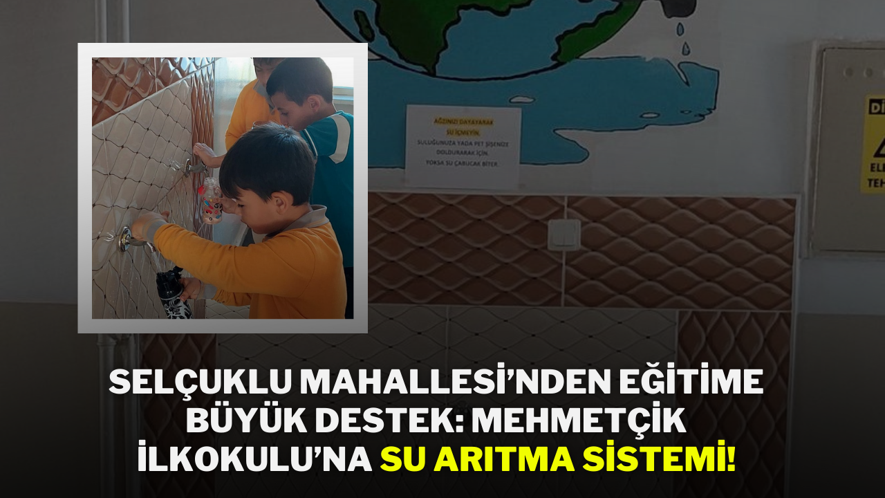 Selçuklu Mahallesi’nden Eğitime Büyük Destek: Mehmetçik İlkokulu’na Su Arıtma Sistemi!