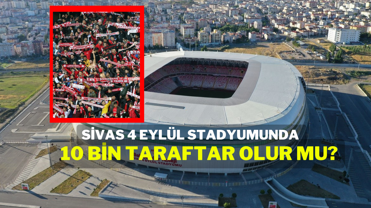 Sivas 4 Eylül Stadyumunda 10 Bin Taraftar Olur Mu?