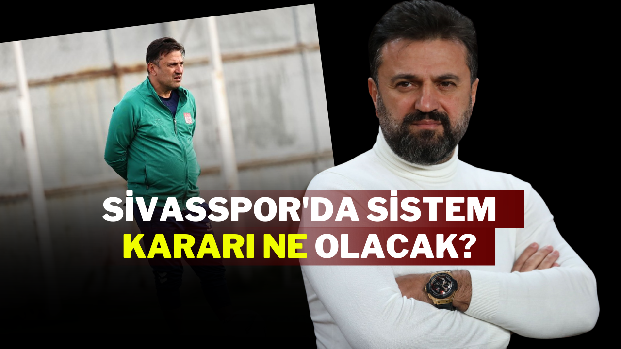 Sivasspor'da Sistem Kararı Ne Olacak?