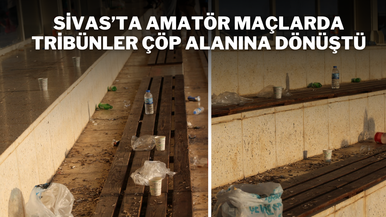 Sivas’ta Amatör Maçlarda Tribünler Çöp Alanına Dönüştü