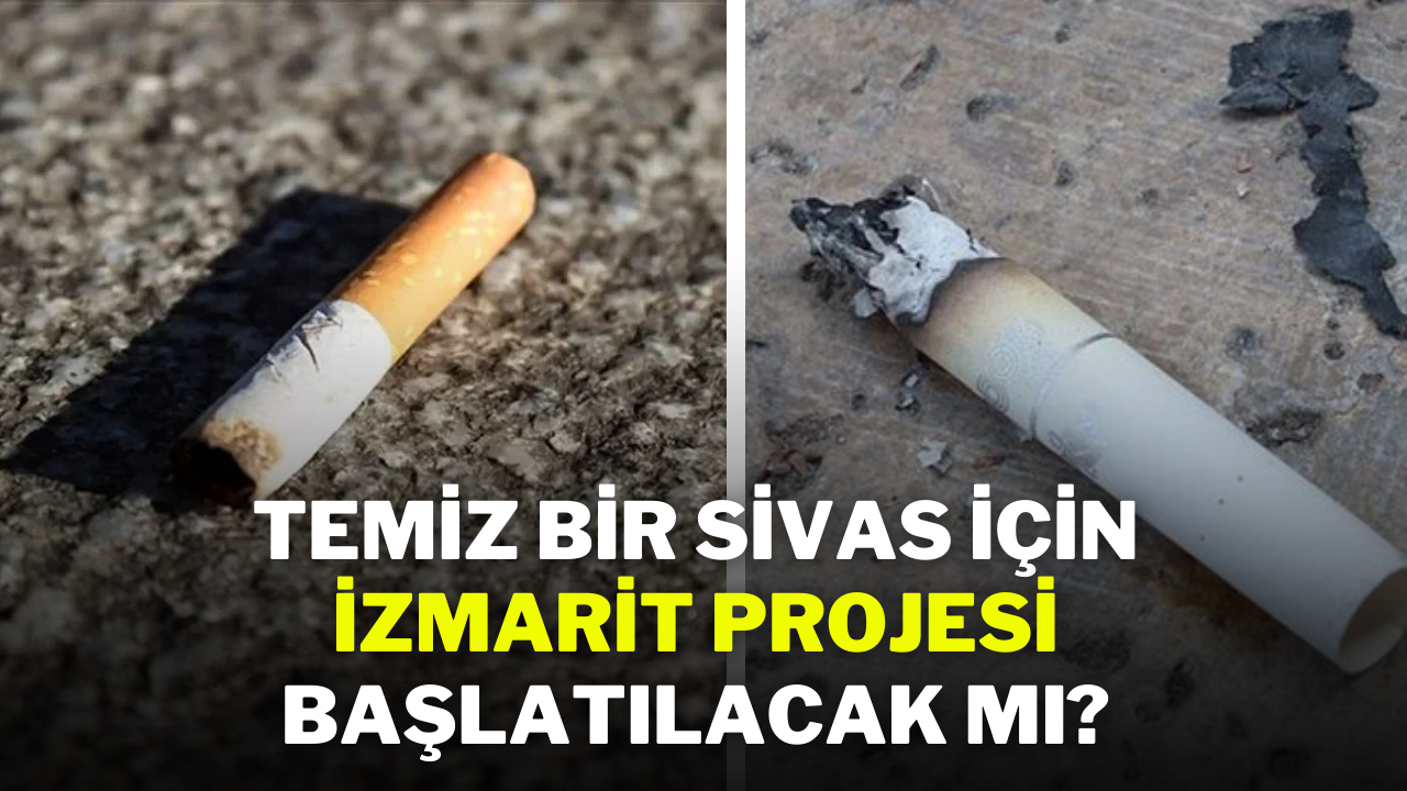 Temiz Bir Sivas İçin İzmarit Projesi Başlatılacak mı?