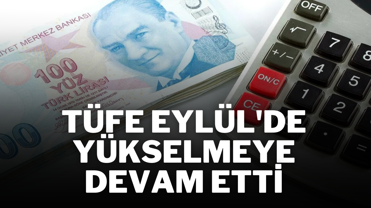 TÜFE Eylül'de Yükselmeye Devam Etti