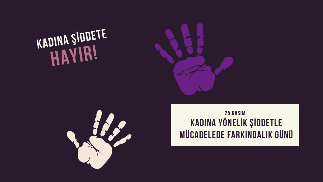 25 Kasım: Kadına Yönelik Şiddetle Mücadelede Farkındalık Günü