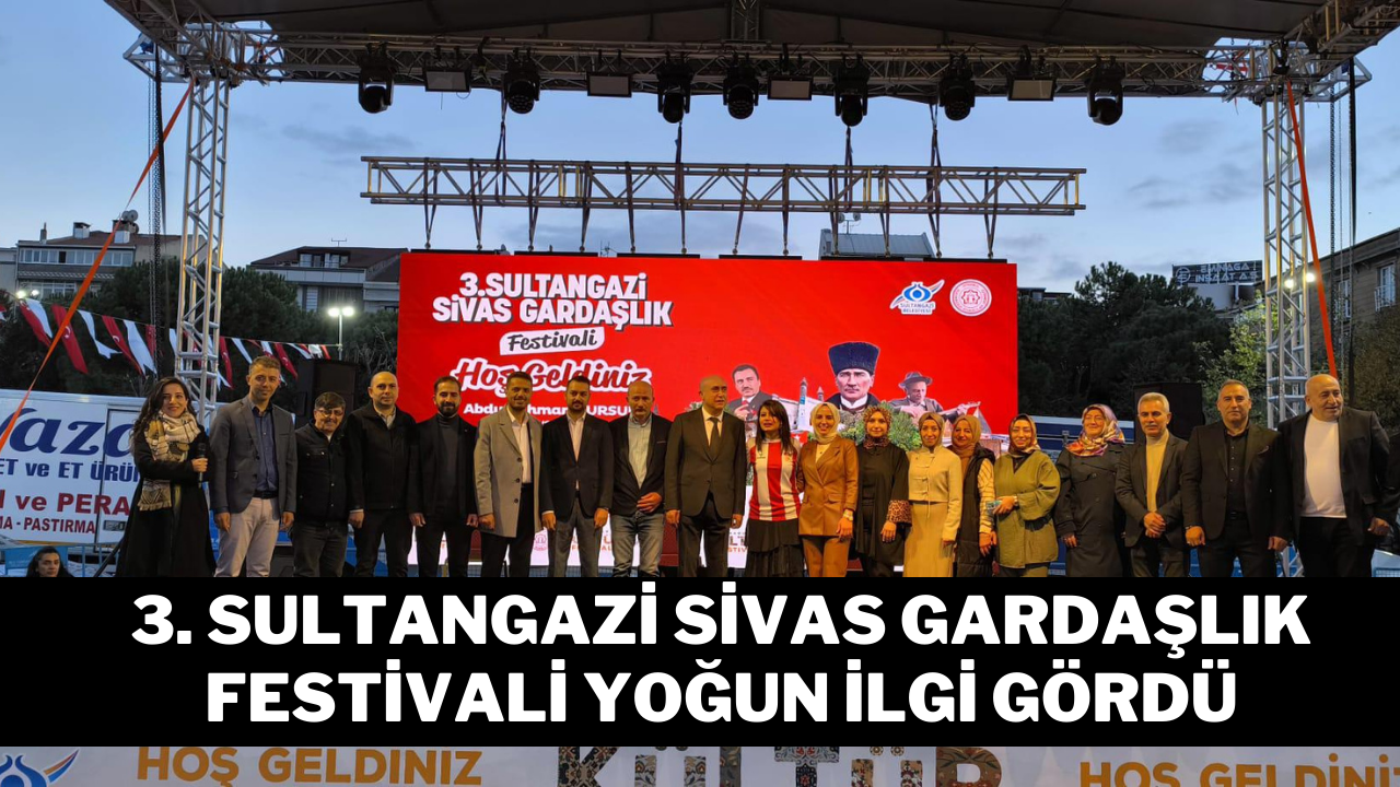 3. Sultangazi Sivas Gardaşlık Festivali Yoğun İlgi Gördü