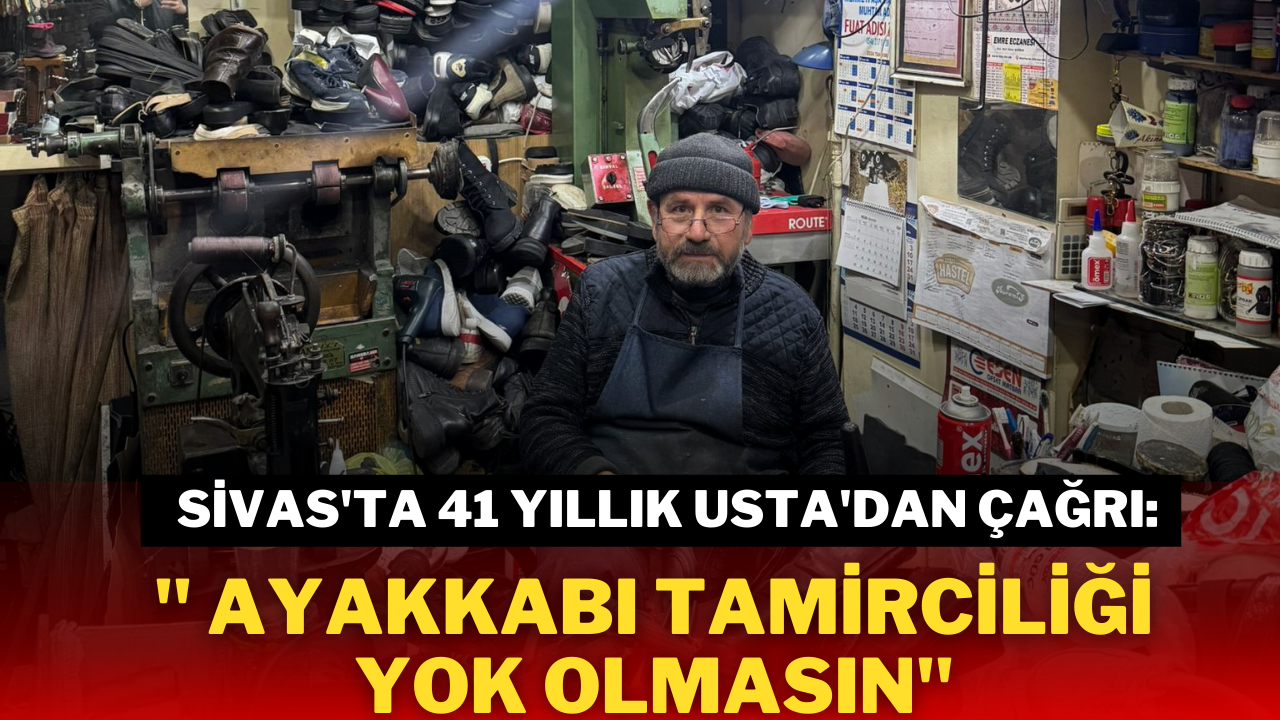 Sivas'ta 41 Yıllık Usta'dan Çağrı: ''Ayakkabı Tamirciliği Yok Olmasın''