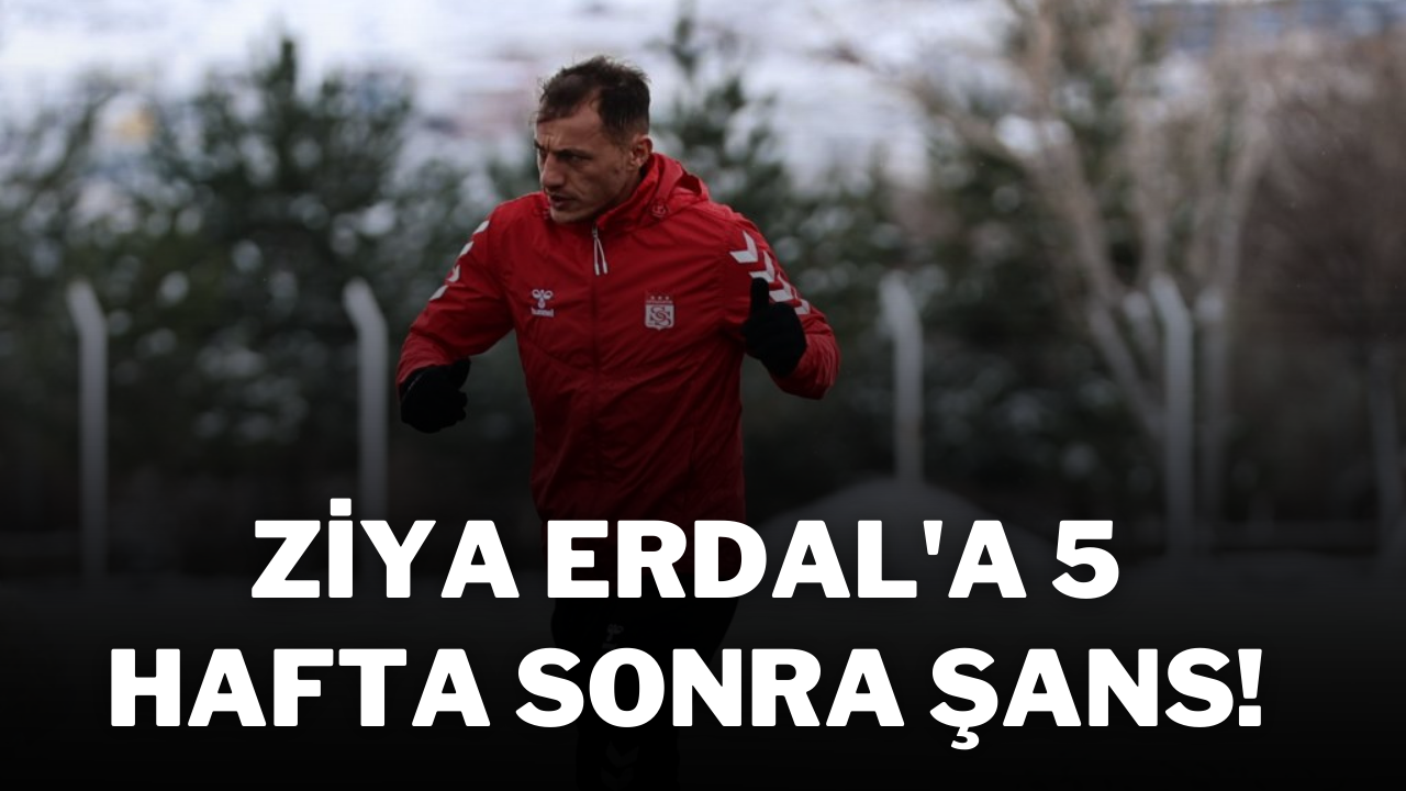 Ziya Erdal'a 5 Hafta Sonra Şans!