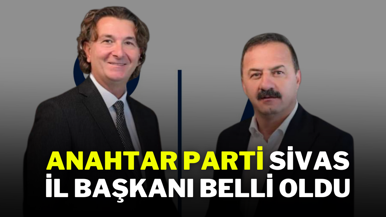 Anahtar Parti Sivas İl Başkanı Belli Oldu