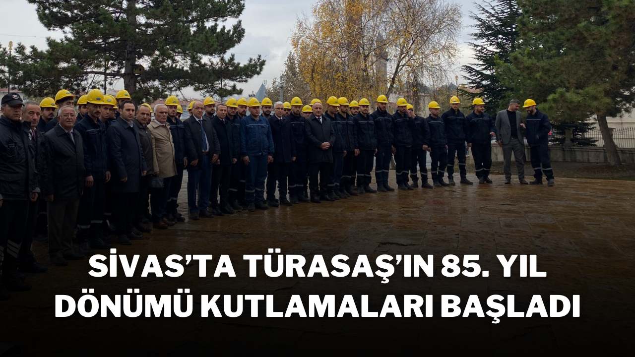 Sivas’ta TÜRASAŞ’ın 85. Yıl Dönümü Kutlamaları Başladı