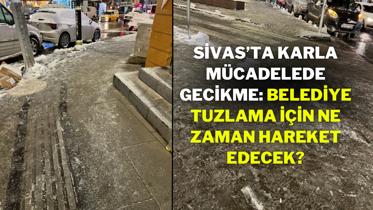 Sivas’ta Karla Mücadelede Gecikme: Belediye Tuzlama İçin Ne Zaman Hareket Edecek?