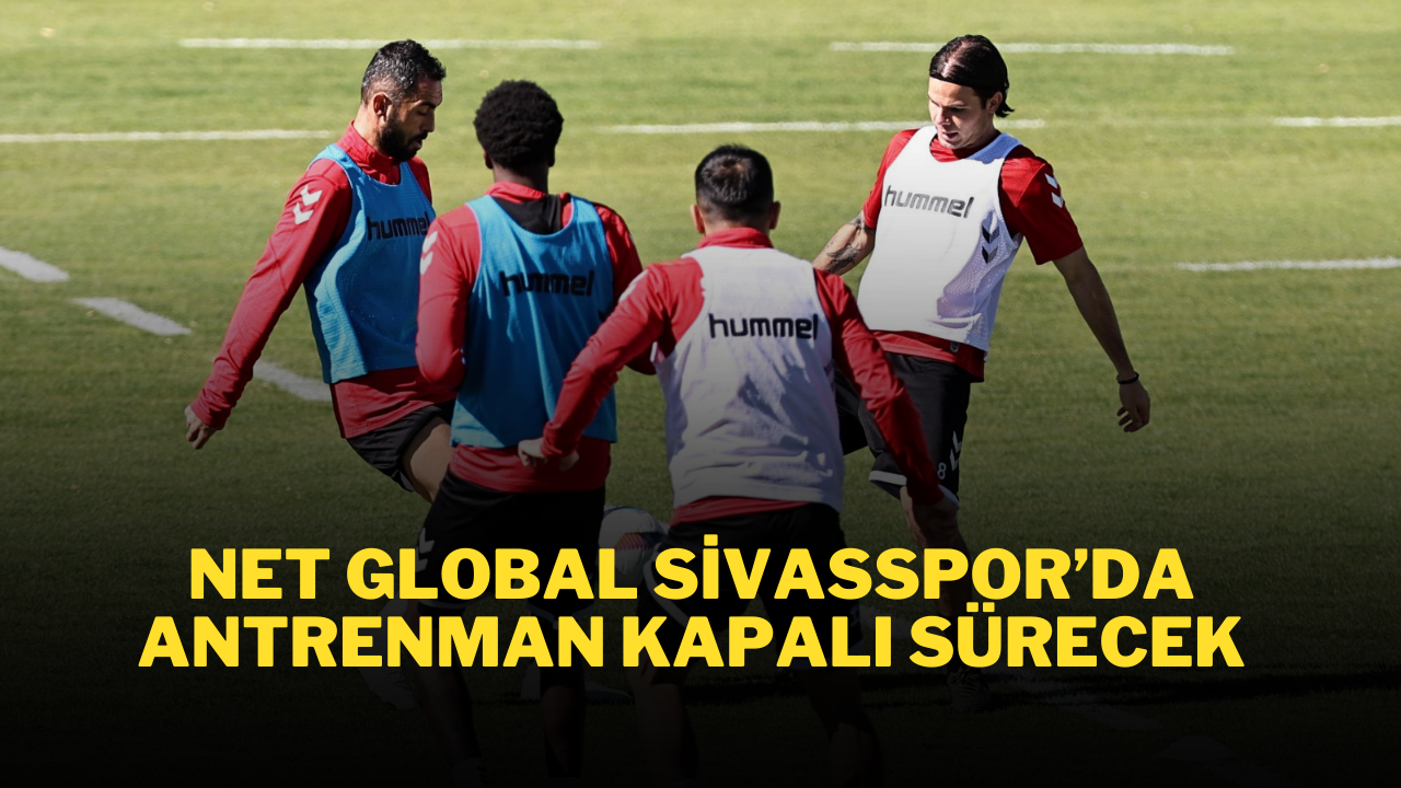 Net Global Sivasspor’da Antrenman Kapalı Sürecek