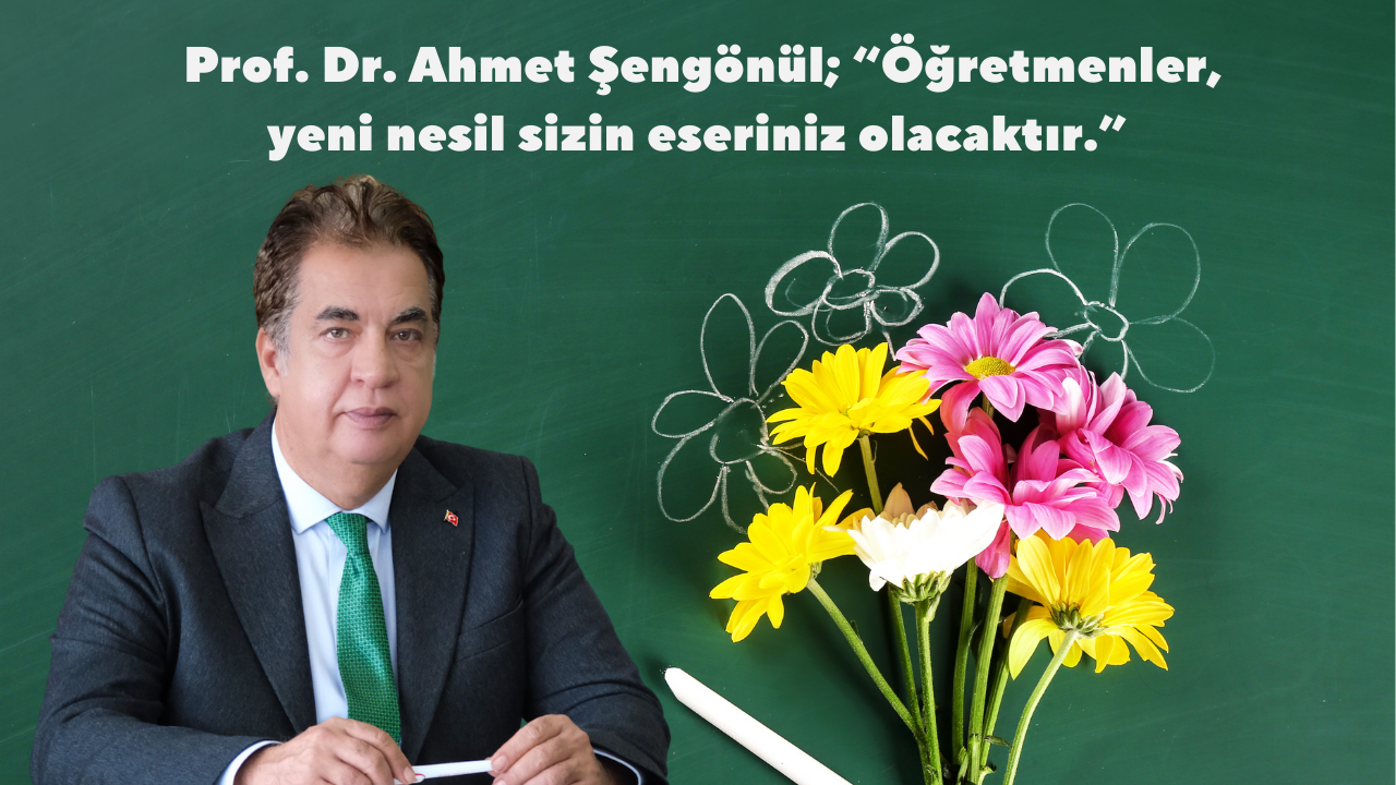 Prof. Dr. Ahmet Şengönül; “Öğretmenler,  yeni nesil sizin eseriniz olacaktır.”