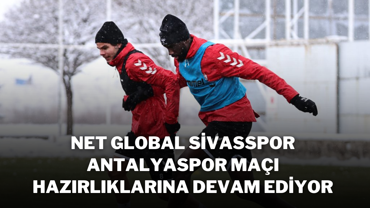 Net Global Sivasspor,  Antalyaspor Maçı Hazırlıklarına Devam Ediyor