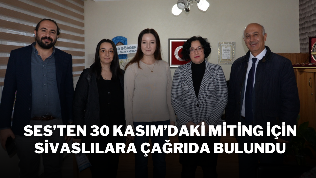 SES’ten 30 Kasım’daki Miting İçin Sivaslılara Çağrıda Bulundu