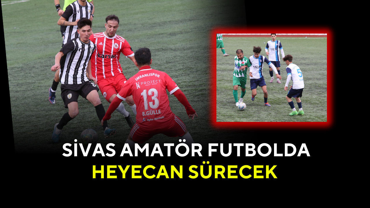 Sivas Amatör Futbolda Heyecan Sürecek