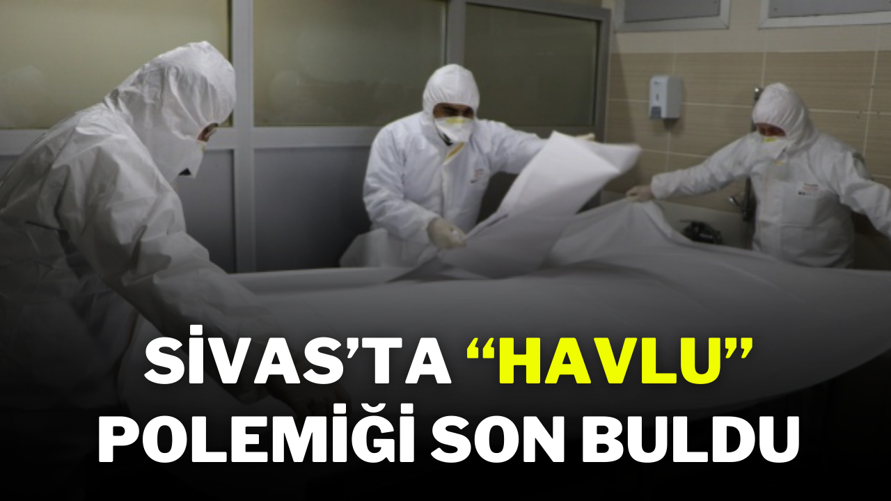 Sivas’ta “Havlu” Polemiği Son Buldu