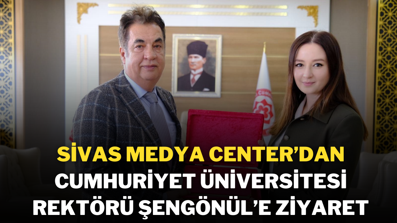 Sivas Medya Center’dan Cumhuriyet Üniversitesi Rektörü Şengönül’e Ziyaret