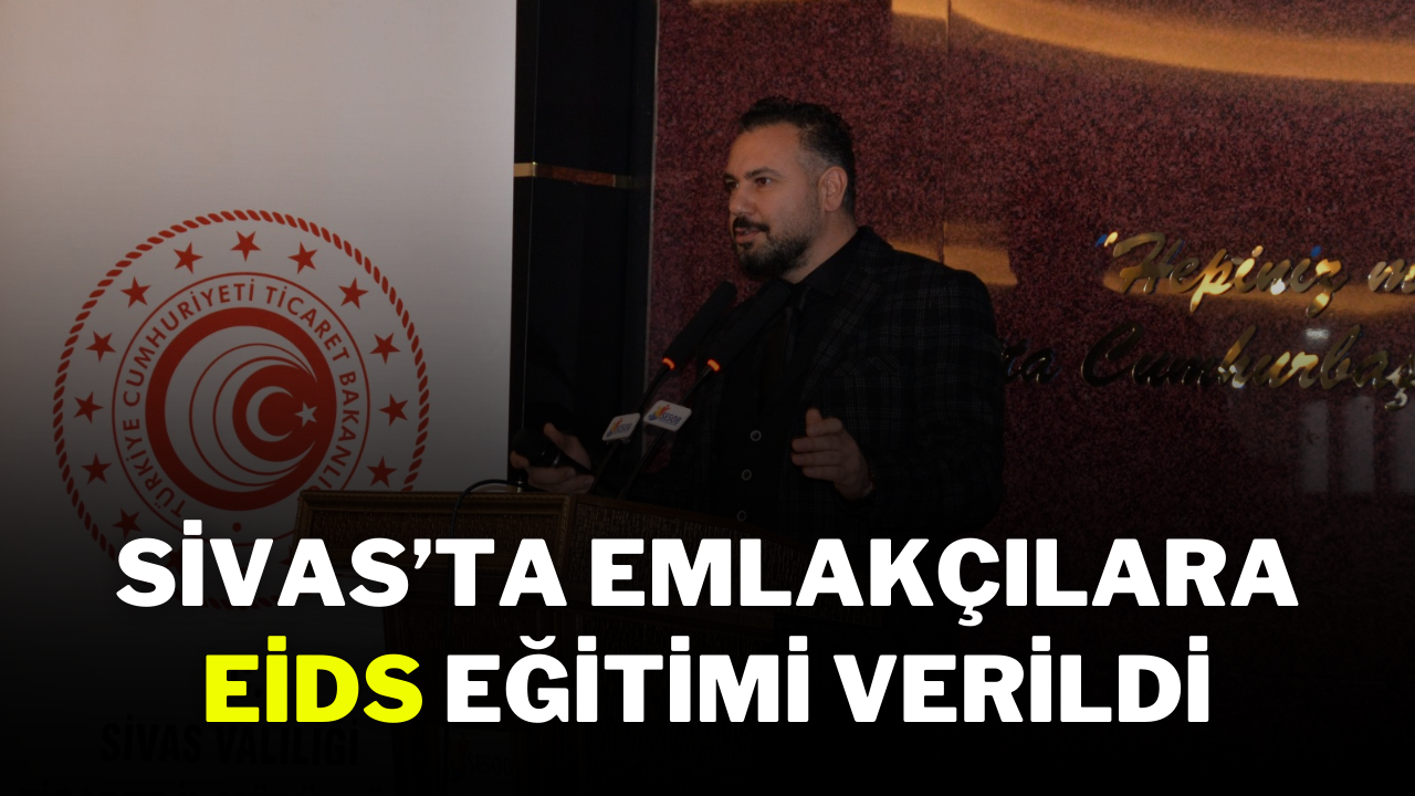 Sivas’ta Emlakçılara EİDS Eğitimi Verildi