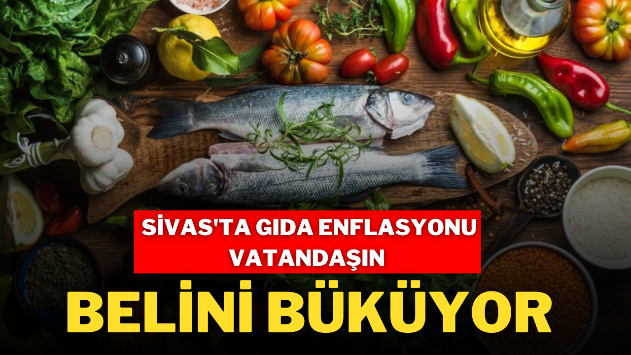 Sivas'ta Gıda Enflasyonu Vatandaşın Belini Büküyor