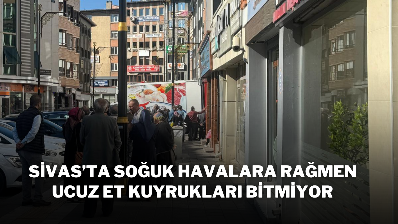 Sivas’ta Soğuk Havalara Rağmen Ucuz Et Kuyrukları Bitmiyor