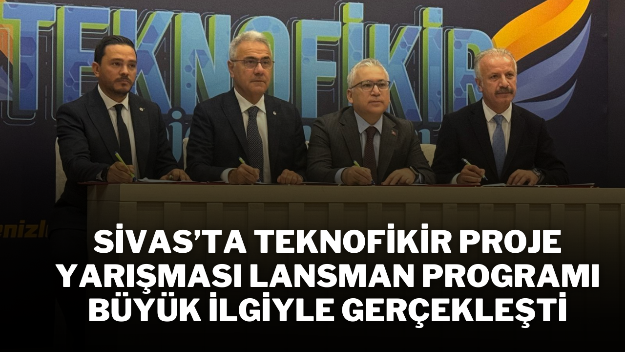 Sivas’ta Teknofikir Proje Yarışması Lansman Programı Büyük İlgiyle Gerçekleşti