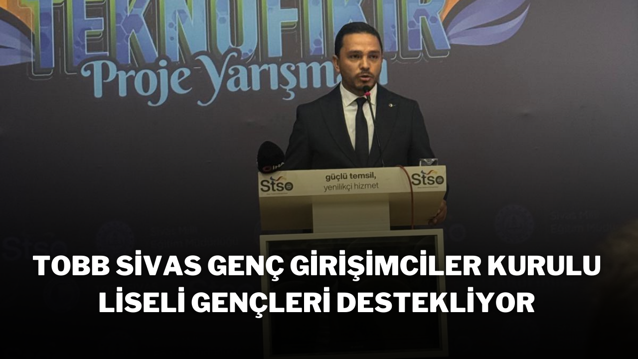 TOBB Sivas Genç Girişimciler Kurulu Liseli Gençleri Destekliyor