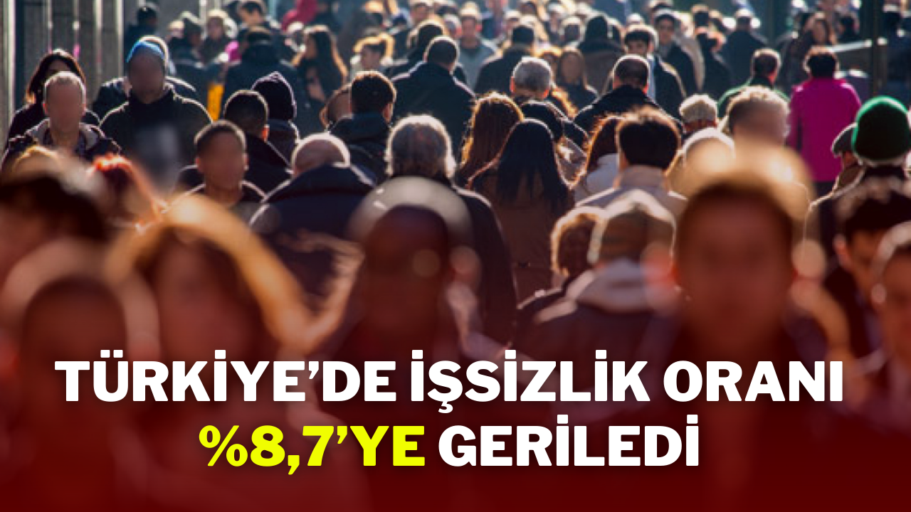 Türkiye’de İşsizlik Oranı %8, 7’ye Geriledi