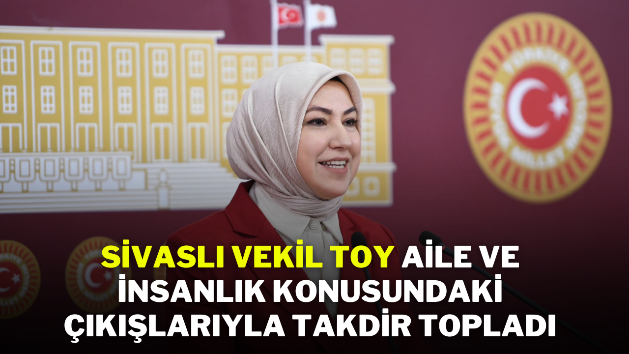 Sivaslı Vekil Toy,  Aile ve İnsanlık Konusundaki Çıkışlarıyla Takdir Topladı