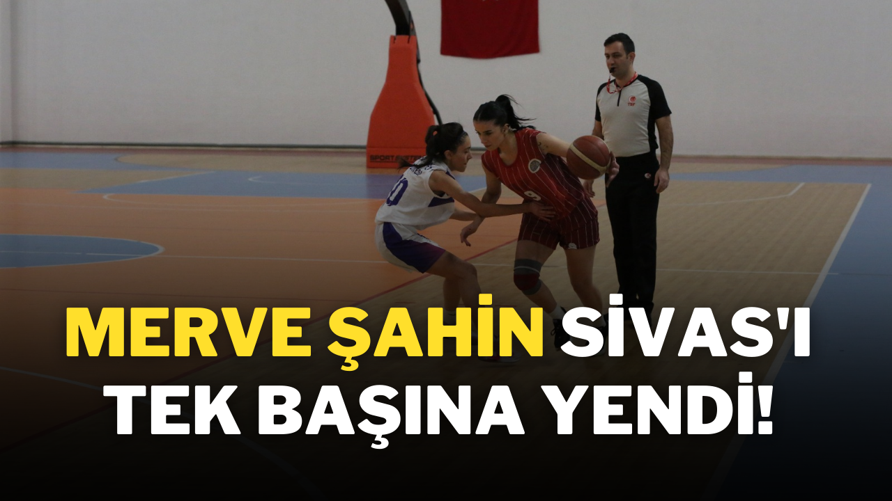 Merve Şahin Sivas'ı Tek Başına Yendi!