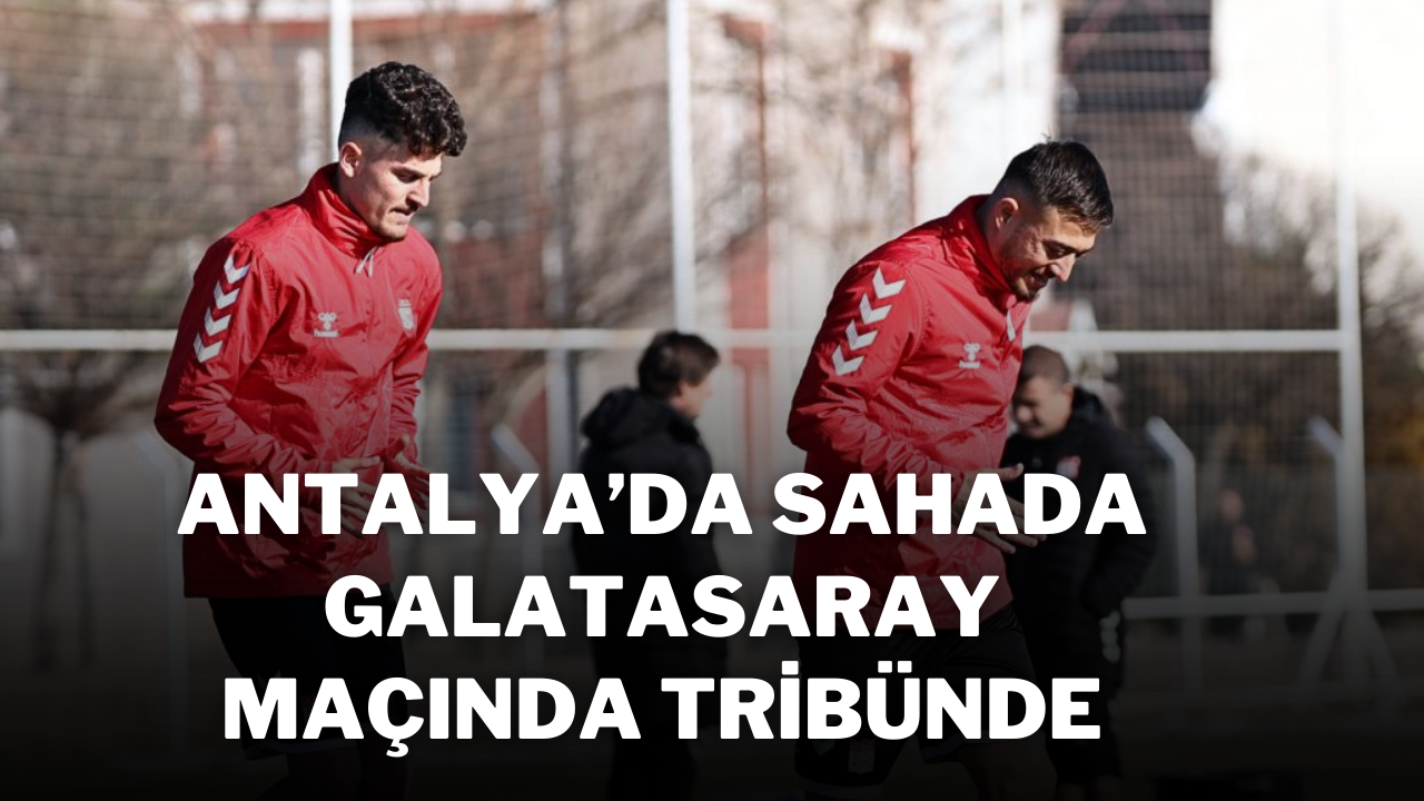 Antalya’da Sahada Galatasaray Maçında Tribünde