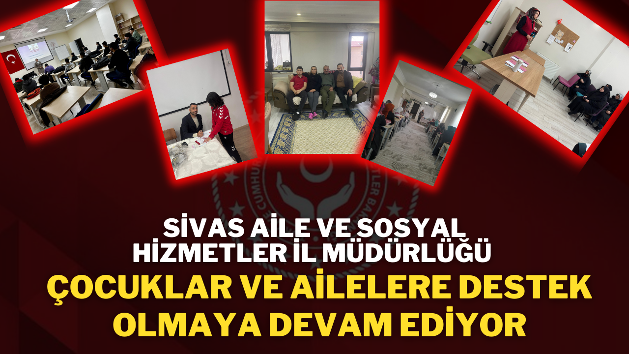 Sivas Aile ve Sosyal Hizmetler İl Müdürlüğü,  Çocuklar ve Ailelere Destek Olmaya Devam Ediyor