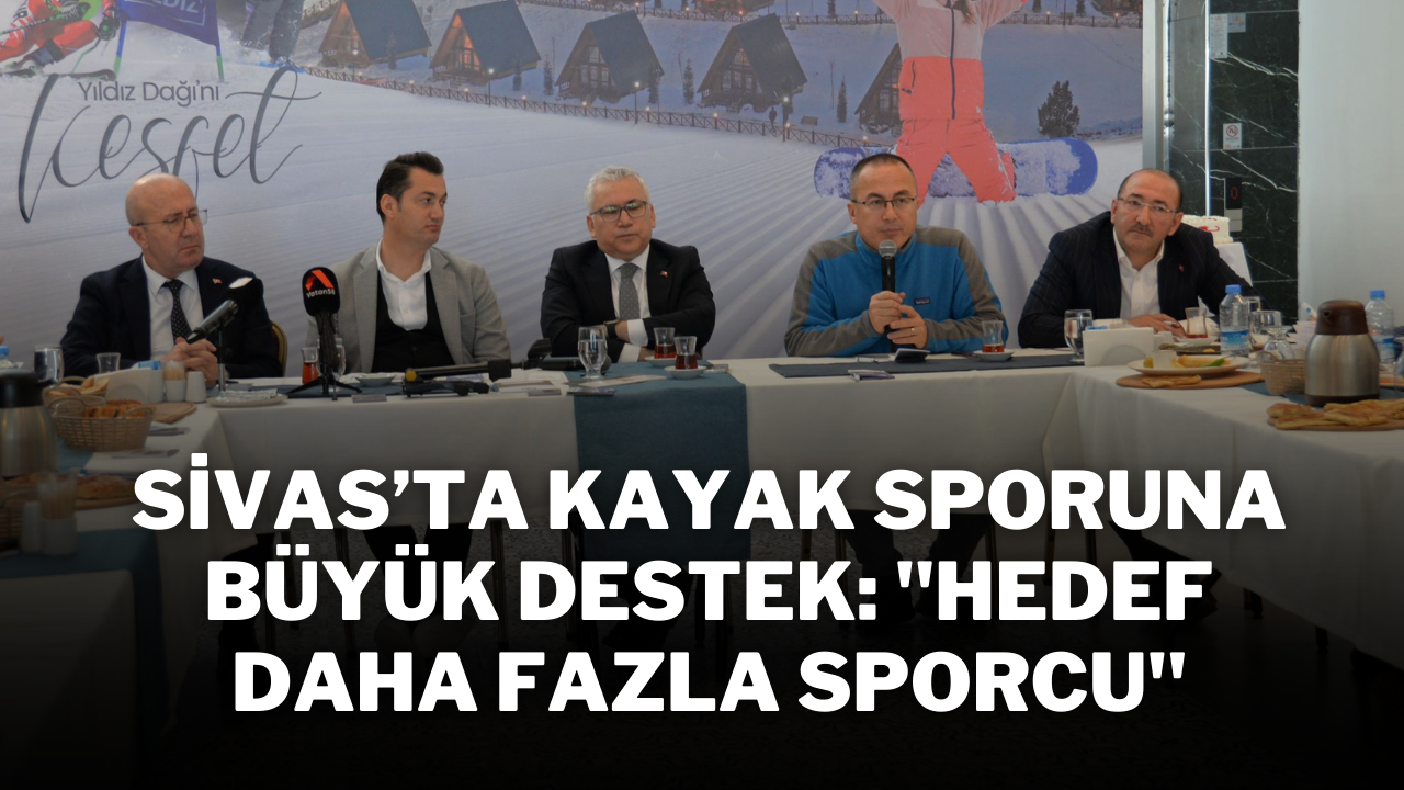 Sivas’ta Kayak Sporuna Büyük Destek: ''Hedef Daha Fazla Sporcu"