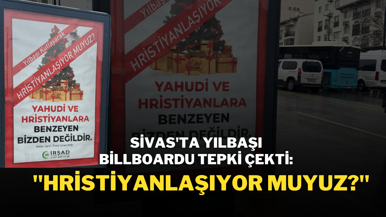 Sivas'ta Yılbaşı Billboardu Tepki Çekti: "Hristiyanlaşıyor muyuz?"