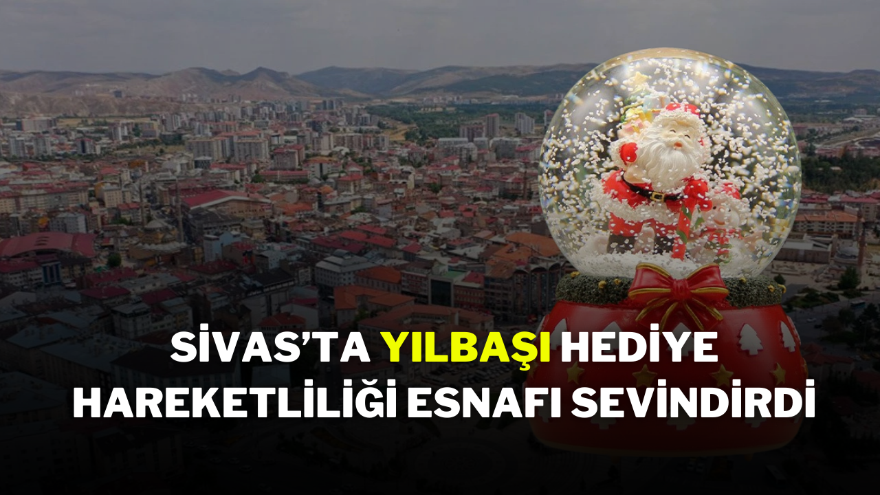 Sivas’ta Yılbaşı Hediye Hareketliliği Esnafı Sevindirdi