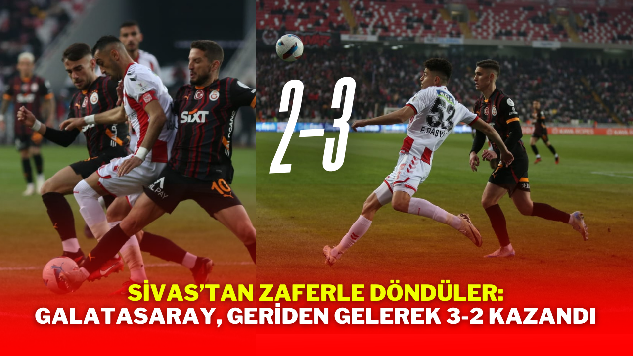 Sivas’tan Zaferle Döndüler: Galatasaray,  Geriden Gelerek 3-2 Kazandı