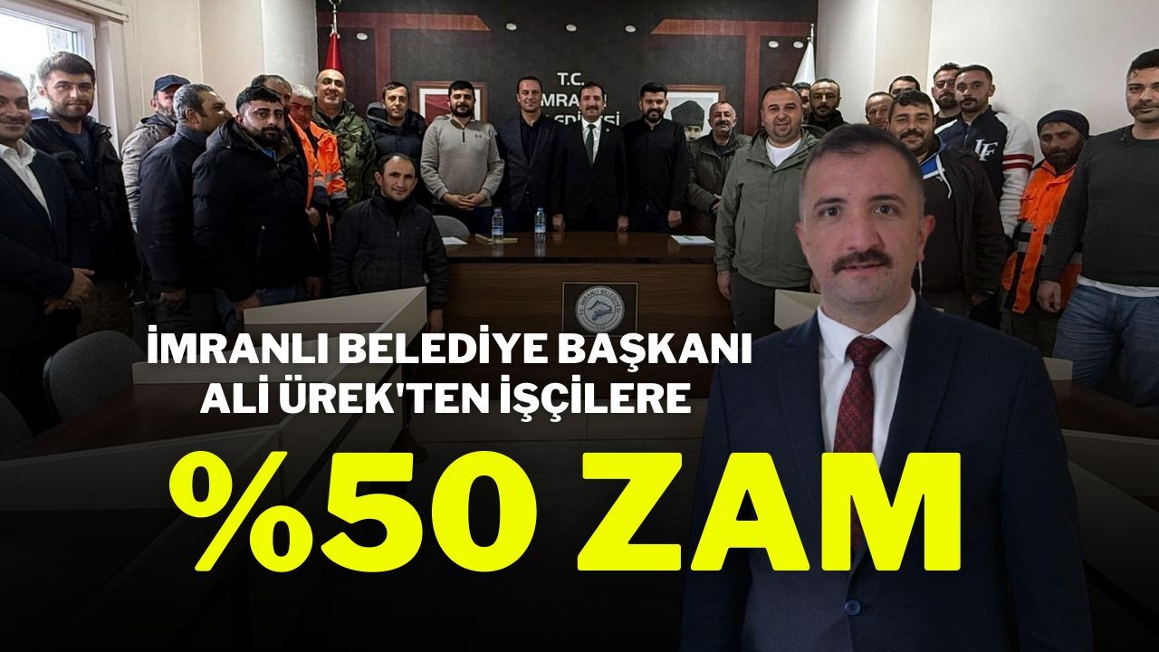 İmranlı Belediye Başkanı Ali Ürek'ten İşçilere %50 Zam