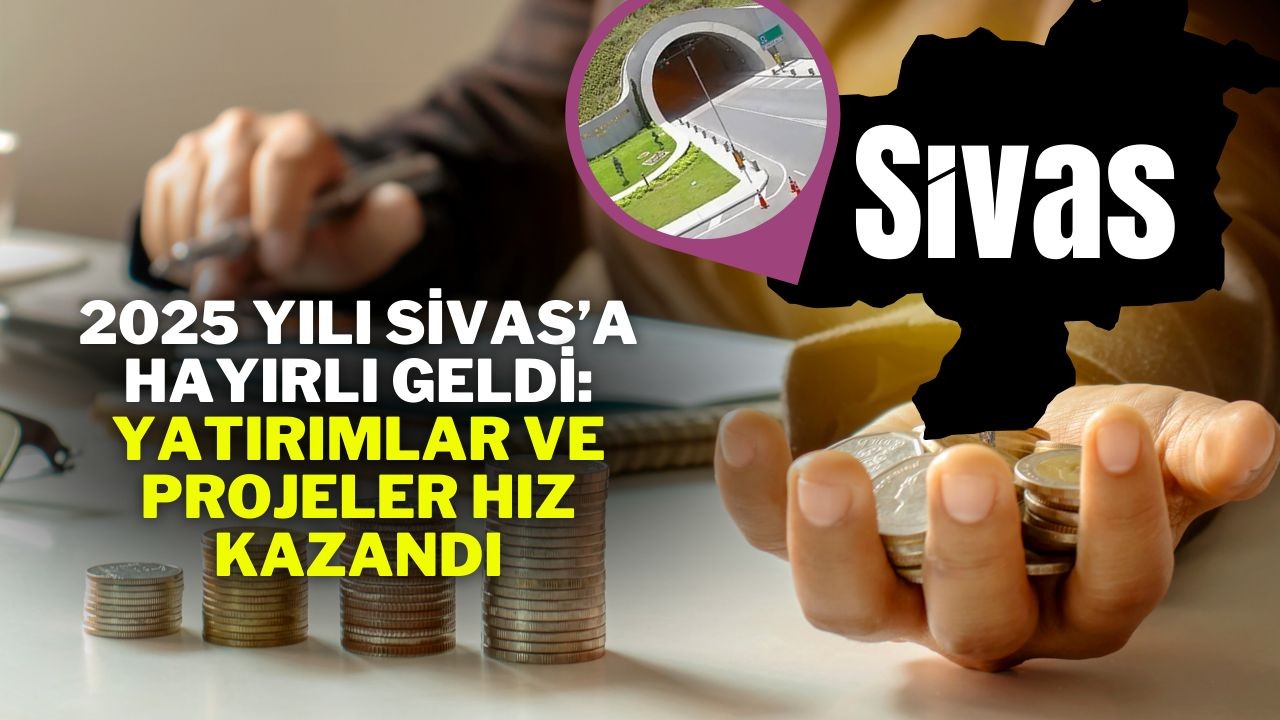 2025 Yılı Sivas’a Hayırlı Geldi: Yatırımlar ve Projeler Hız Kazandı